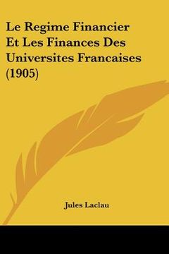 portada Le Regime Financier Et Les Finances Des Universites Francaises (1905) (en Francés)