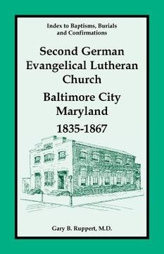 portada Index to Baptisms, Burials and Confirmations, Second German Evangelical Lutheran Church, Baltimore City, Maryland, 1835-1867 (en Inglés)