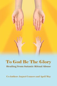 portada To God Be the Glory: Healing from Satanic Ritual Abuse (en Inglés)