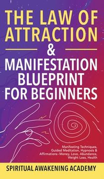 portada The Law Of Attraction & Manifestation Blueprint For Beginners: Manifesting Techniques, Guided Meditations, Hypnosis & Affirmations - Money, Love, Abun (en Inglés)