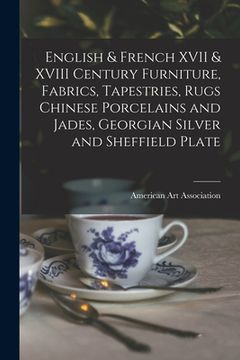 portada English & French XVII & XVIII Century Furniture, Fabrics, Tapestries, Rugs Chinese Porcelains and Jades, Georgian Silver and Sheffield Plate