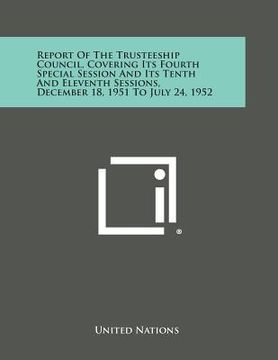 portada Report of the Trusteeship Council, Covering Its Fourth Special Session and Its Tenth and Eleventh Sessions, December 18, 1951 to July 24, 1952 (in English)