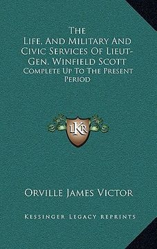 portada the life, and military and civic services of lieut-gen. winfield scott: complete up to the present period (in English)