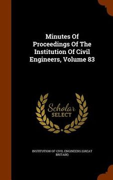 portada Minutes Of Proceedings Of The Institution Of Civil Engineers, Volume 83