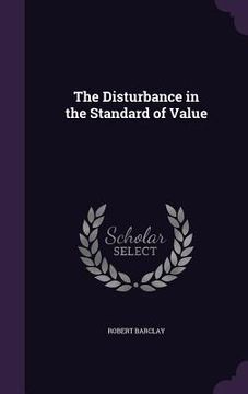 portada The Disturbance in the Standard of Value (in English)