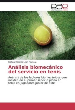 portada Análisis biomecánico del servicio en tenis: Análisis de los factores biomecánicos que inciden en el primer servicio plano en tenis en jugadores junior de élite (Spanish Edition)