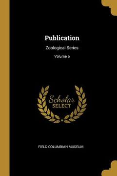 portada Publication: Zoological Series; Volume 6 (in English)