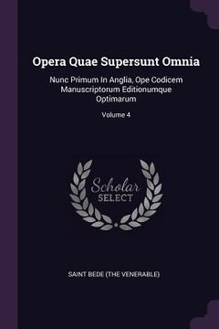 portada Opera Quae Supersunt Omnia: Nunc Primum In Anglia, Ope Codicem Manuscriptorum Editionumque Optimarum; Volume 4 (in English)