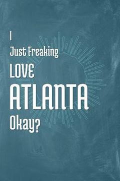 portada I Just Freaking Love Atlanta Okay? (en Inglés)