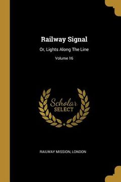 portada Railway Signal: Or, Lights Along The Line; Volume 16 (in English)