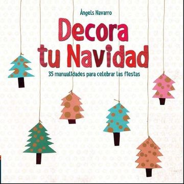 Libro DECORA TU NAVIDAD, NAVARRO, ANGELS, ISBN 9788414005392. Comprar en  Buscalibre
