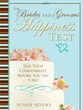 The Brides and Grooms Happiness Test: Test Your Compatibility Before You Say I Do (en Inglés)