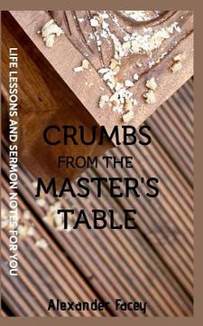portada Crumbs From The Master's Table: Life Lessons & Sermon notes for you