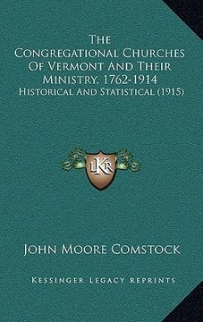 portada the congregational churches of vermont and their ministry, 1762-1914: historical and statistical (1915) (en Inglés)