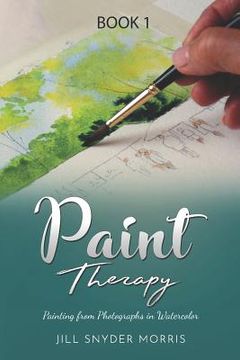 portada Paint Therapy: Painting From Photographs in Watercolor (in English)