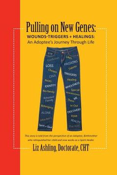 portada Pulling on New Genes: Wounds-Triggers & Healings: An Adoptee's Journey Through Life (en Inglés)