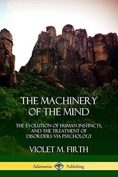 portada The Machinery of the Mind: The Evolution of Human Instincts, and the Treatment of Disorders via Psychology (en Inglés)