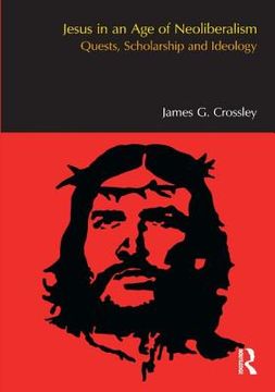 portada Jesus in an Age of Neoliberalism: Quests, Scholarship and Ideology