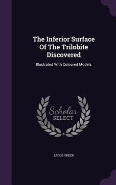 portada The Inferior Surface Of The Trilobite Discovered: Illustrated With Coloured Models
