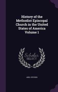 portada History of the Methodist Episcopal Church in the United States of America Volume 1