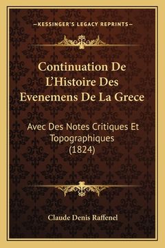 portada Continuation De L'Histoire Des Evenemens De La Grece: Avec Des Notes Critiques Et Topographiques (1824) (en Francés)