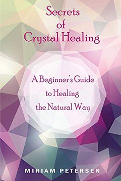 portada Secrets of Crystal Healing: A Beginner’S Guide to Healing the Natural way (en Inglés)