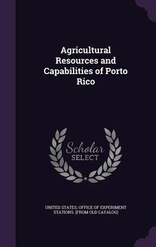 portada Agricultural Resources and Capabilities of Porto Rico (en Inglés)