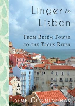 portada Linger in Lisbon: From Belém Tower to the Tagus River (en Inglés)