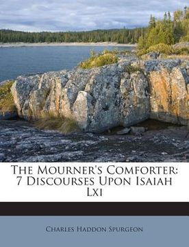 portada The Mourner's Comforter: 7 Discourses Upon Isaiah LXI (en Inglés)