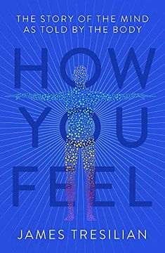 portada How You Feel: The Story of the Mind as Told by the Body (en Inglés)