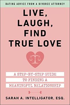 portada Live, Laugh, Find True Love: A Step-By-Step Guide to Dating and Finding a Meaningful Relationship (in English)