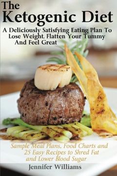 portada The Ketogenic Diet: A Deliciously Satisfying Eating Plan To Lose Weight, Flatten Your Belly and Feel Great