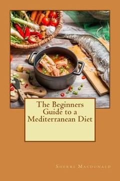 portada The Beginners Guide to a Mediterranean Diet (en Inglés)