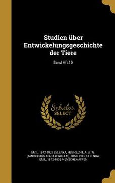 portada Studien über Entwickelungsgeschichte der Tiere; Band Hft.10 (en Alemán)