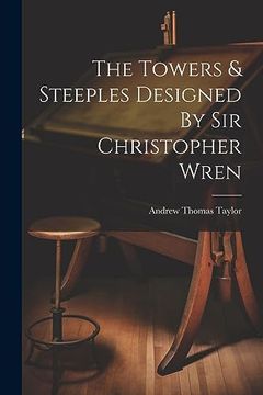portada The Towers & Steeples Designed by sir Christopher Wren (en Inglés)