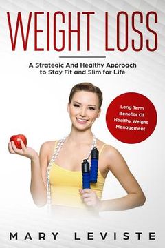portada Weight Loss: A Strategic and Healthy Approach to Stay Fit and Slim for Life: Long Term Benefits of Healthy Weight Management (en Inglés)