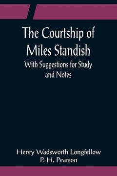 portada The Courtship of Miles Standish; With Suggestions for Study and Notes