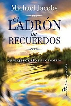 portada El ladrón de recuerdos: Un viaje por río en Colombia (in Spanish)
