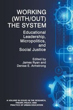 portada Working (With/out) the System: Educational Leadership, Micropolitics and Social Justice (en Inglés)