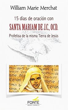 portada 15 DÍAS DE ORACIÓN CON SANTA MARIAM DE J.C.,OCD: PROFETISA DE LA MISMA TIERRA DE JESÚS
