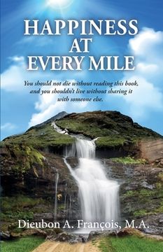 portada Happiness at Every Mile: You should not die without reading this book, and you shouldn't live without sharing it with someone else (en Inglés)