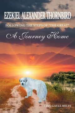 portada The Adventures Of Ezekiel Alexander Thornbird: Following the steps of "The Great" "A Journey Home" (en Inglés)