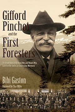 portada Gifford Pinchot and the First Foresters: The Untold Story of the Brave Men and Women Who Launched the American Conservation Movement