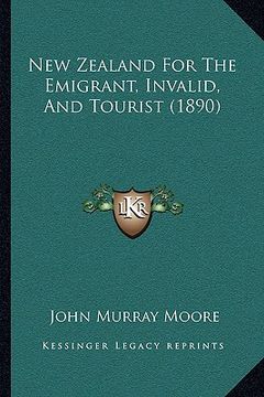 portada new zealand for the emigrant, invalid, and tourist (1890) (en Inglés)