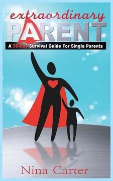 portada Extraordinary Parent: A 30-Day Survival Guide for Single Parents