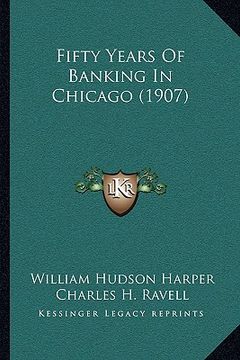 portada fifty years of banking in chicago (1907) (en Inglés)
