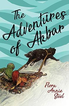 portada The Adventures of Akbar: With an Essay From the Garden of Fidelity Being the Autobiography of Flora Annie Steel, by r. R. Clark (en Inglés)