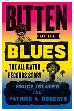 portada Bitten by the Blues: The Alligator Records Story (Chicago Visions and Revisions) (in English)
