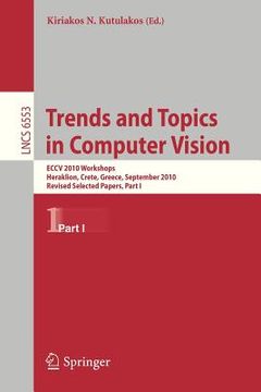 portada trends and topics in computer vision: eccv 2010 workshops, heraklion, crete, greece, september 10-11, 2010, revised selected papers, part i (en Inglés)