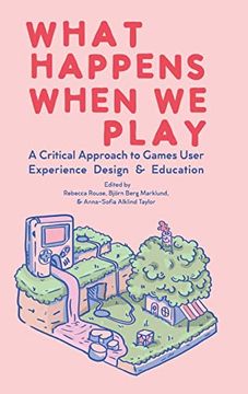portada What Happens When we Play: A Critical Approach to Games User Experience Design & Education (in English)